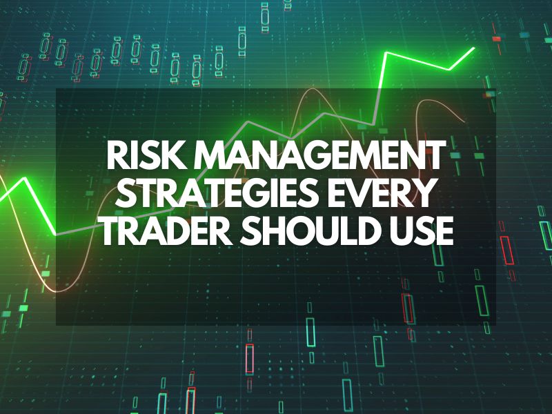 Risk Management Strategies Every Trader Shoul ...